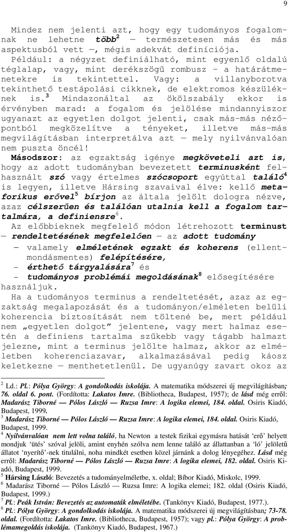 Vagy: a villanyborotva tekinthetı testápolási cikknek, de elektromos készüléknek is.