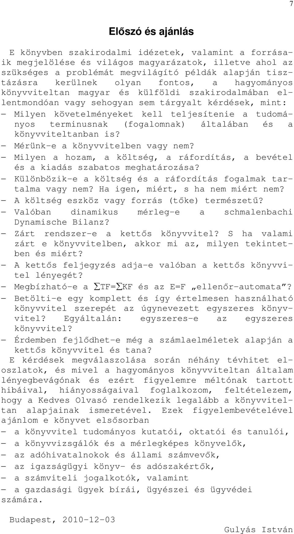 (fogalomnak) általában és a könyvviteltanban is? Mérünk-e a könyvvitelben vagy nem? Milyen a hozam, a költség, a ráfordítás, a bevétel és a kiadás szabatos meghatározása?