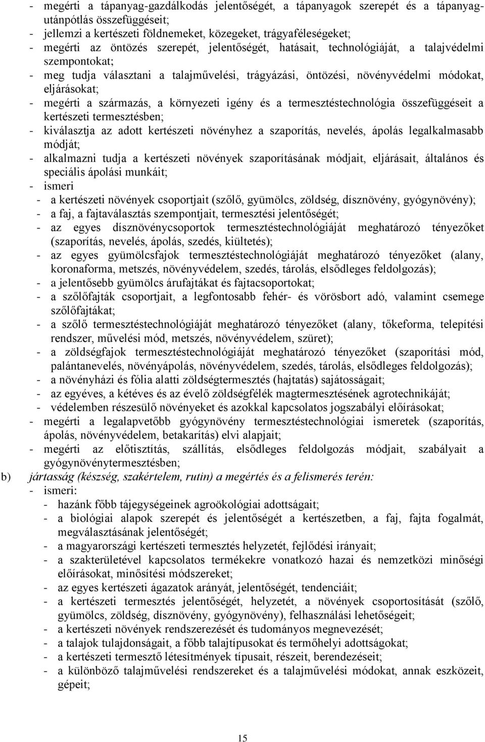 a környezeti igény és a termesztéstechnológia összefüggéseit a kertészeti termesztésben; - kiválasztja az adott kertészeti növényhez a szaporítás, nevelés, ápolás legalkalmasabb módját; - alkalmazni