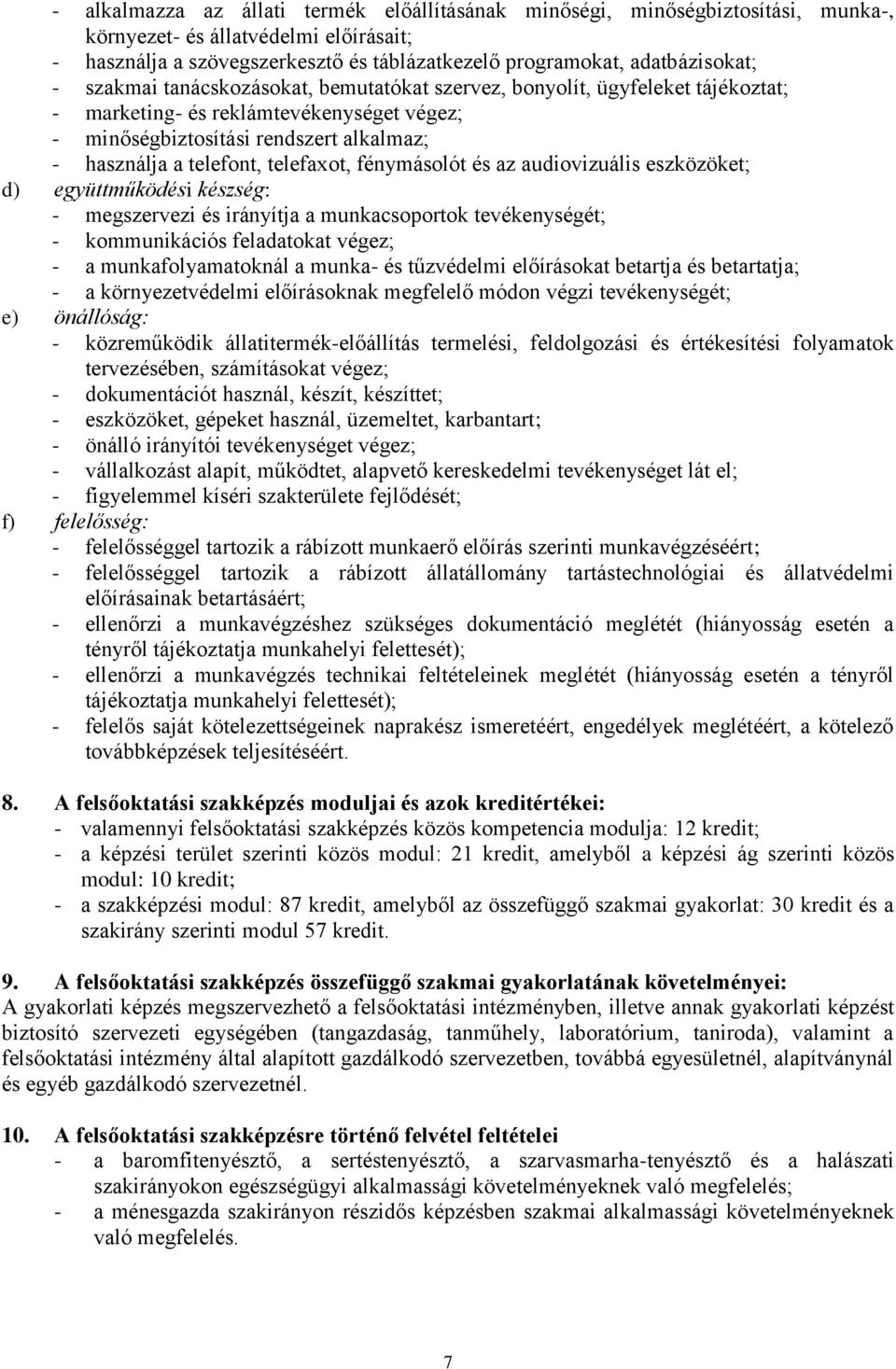 fénymásolót és az audiovizuális eszközöket; d) együttműködési készség: - megszervezi és irányítja a munkacsoportok tevékenységét; - kommunikációs feladatokat végez; - a munkafolyamatoknál a munka- és