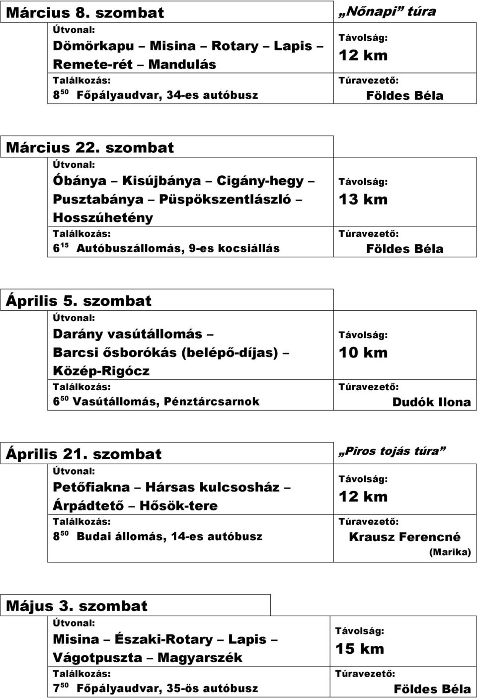 szombat Darány vasútállomás Barcsi ősborókás (belépő-díjas) Közép-Rigócz 6 50 Vasútállomás, Pénztárcsarnok Április 21.