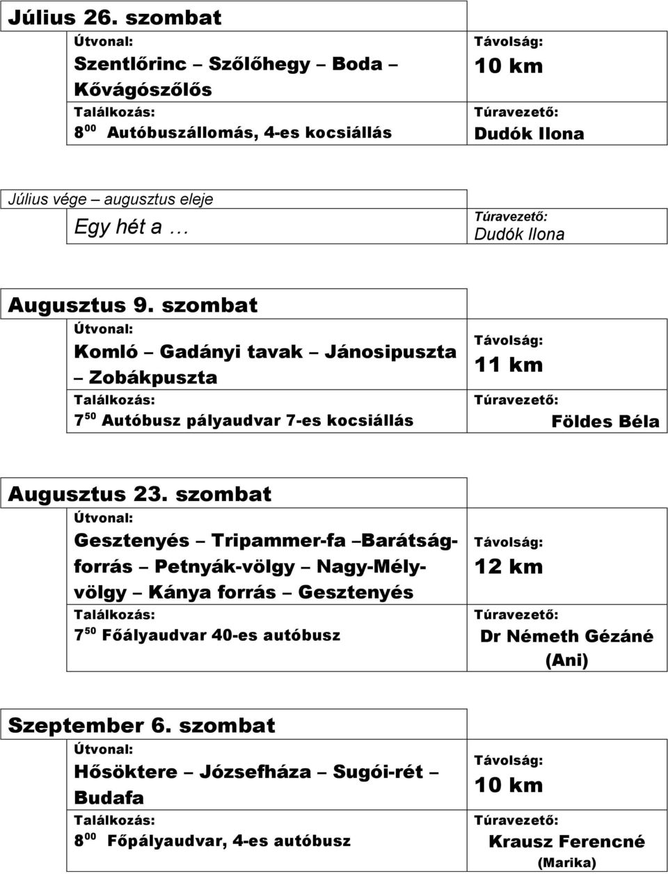 szombat Komló Gadányi tavak Jánosipuszta Zobákpuszta 7 50 Autóbusz pályaudvar 7-es kocsiállás 11 km Földes Béla Augusztus 23.