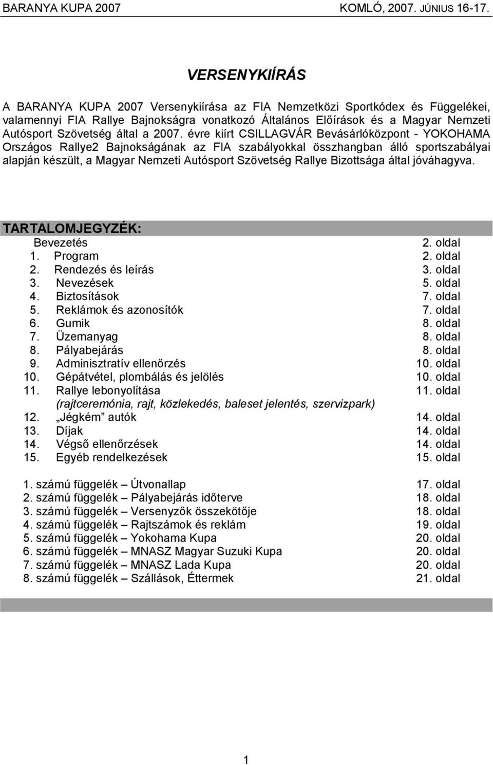 évre kiírt CSILLAGVÁR Bevásárlóközpont - YOKOHAMA Országos Rallye2 Bajnokságának az FIA szabályokkal összhangban álló sportszabályai alapján készült, a Magyar Nemzeti Autósport Szövetség Rallye