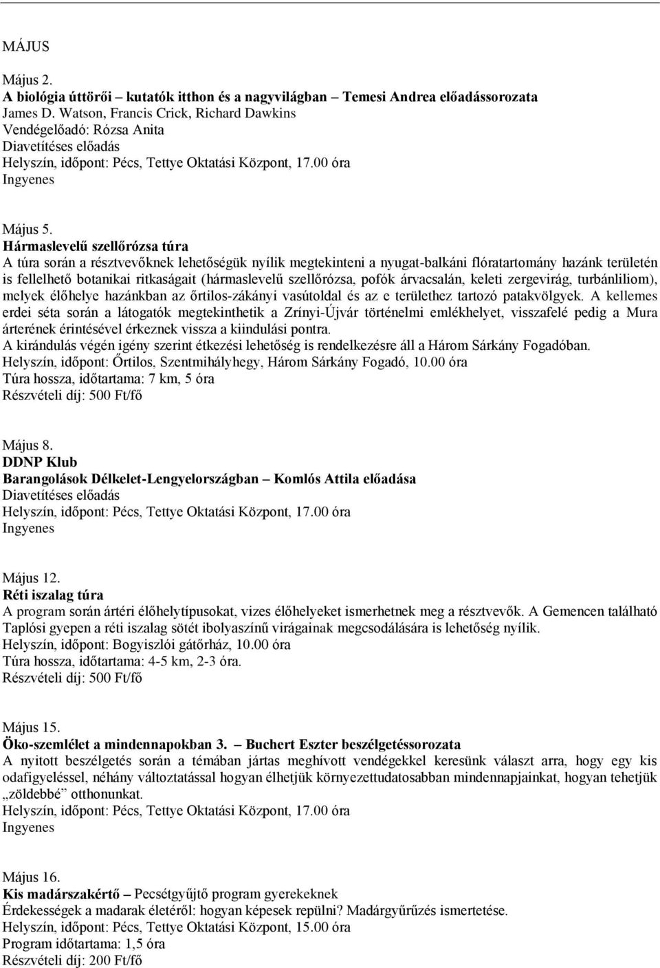 szellőrózsa, pofók árvacsalán, keleti zergevirág, turbánliliom), melyek élőhelye hazánkban az őrtilos-zákányi vasútoldal és az e területhez tartozó patakvölgyek.