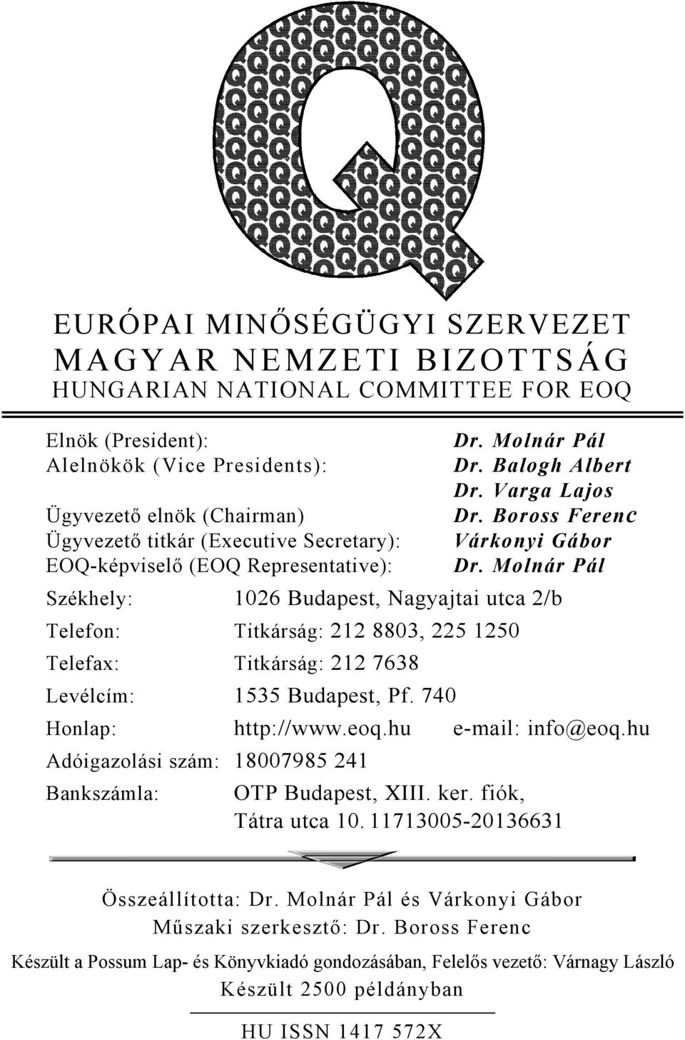 Molnár Pál Székhely: 1026 Budapest, Nagyajtai utca 2/b Telefon: Titkárság: 212 8803, 225 1250 Telefax: Titkárság: 212 7638 Levélcím: 1535 Budapest, Pf. 740 Honlap: http://www.eoq.hu e-mail: info@eoq.