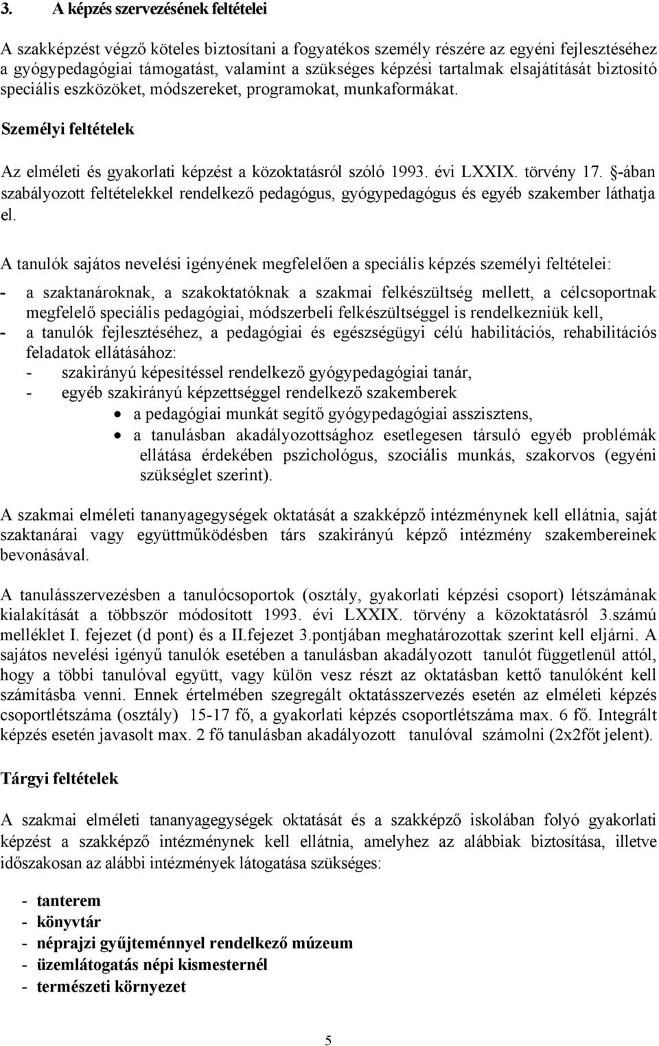 -ában szabályozott feltételekkel rendelkező pedagógus, gyógypedagógus és egyéb szakember láthatja el.