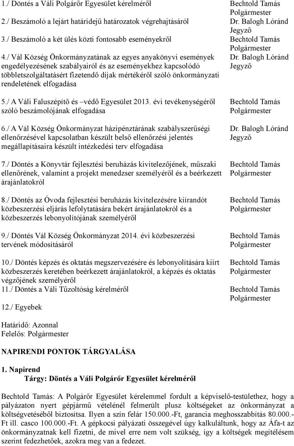 Balogh Lóránd engedélyezésének szabályairól és az eseményekhez kapcsolódó Jegyző többletszolgáltatásért fizetendő díjak mértékéről szóló önkormányzati rendeletének elfogadása 5.