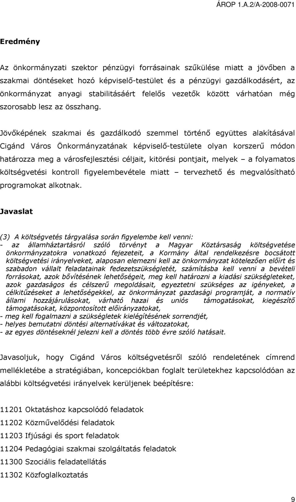 Jövőképének szakmai és gazdálkodó szemmel történő együttes alakításával Cigánd Város Önkormányzatának képviselő-testülete olyan korszerű módon határozza meg a városfejlesztési céljait, kitörési