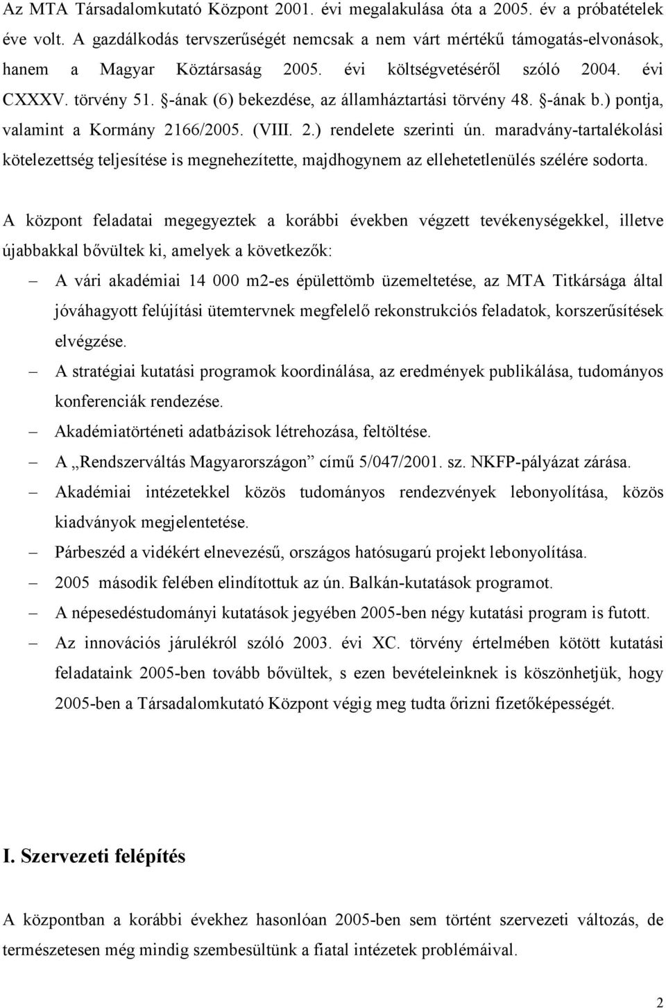 -ának (6) bekezdése, az államháztartási törvény 48. -ának b.) pontja, valamint a Kormány 2166/2005. (VIII. 2.) rendelete szerinti ún.