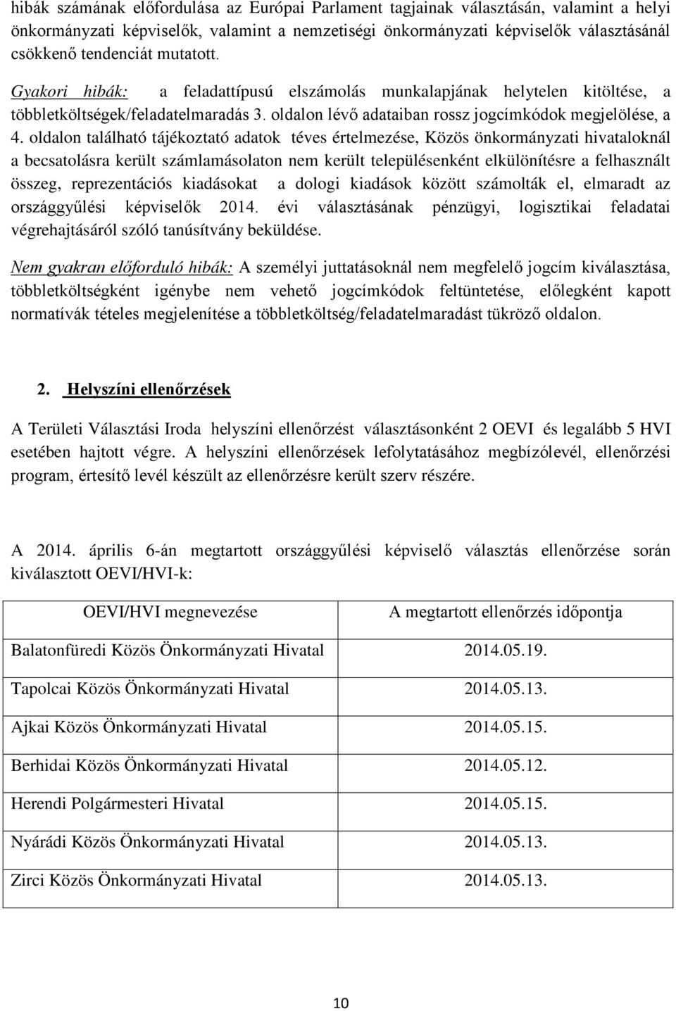 oldalon található tájékoztató adatok téves értelmezése, Közös önkormányzati hivataloknál a becsatolásra került számlamásolaton nem került településenként elkülönítésre a felhasznált összeg,