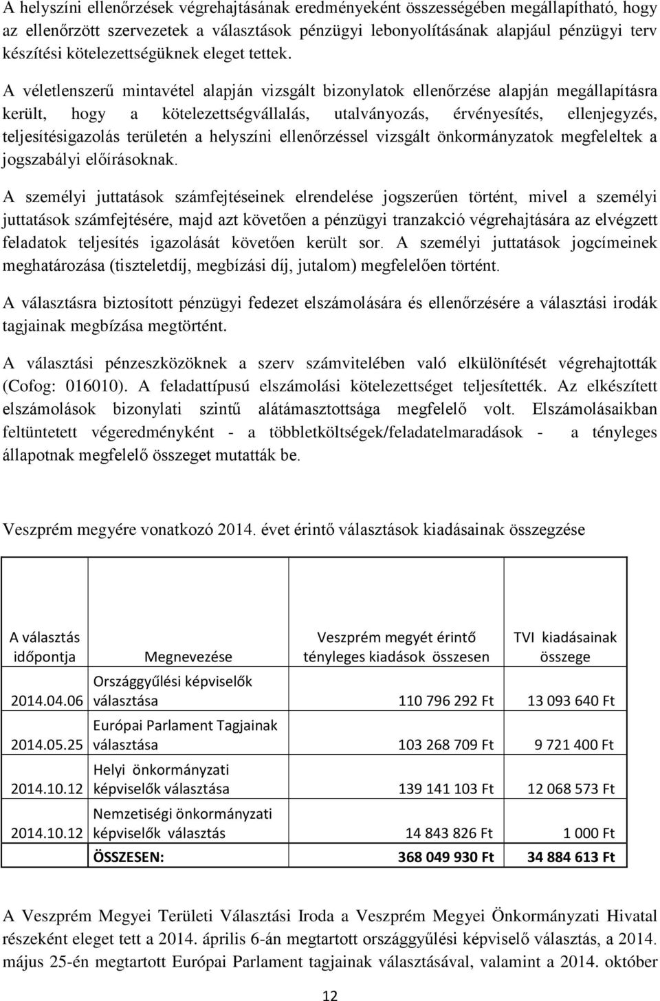 A véletlenszerű mintavétel alapján vizsgált bizonylatok ellenőrzése alapján megállapításra került, hogy a kötelezettségvállalás, utalványozás, érvényesítés, ellenjegyzés, teljesítésigazolás területén