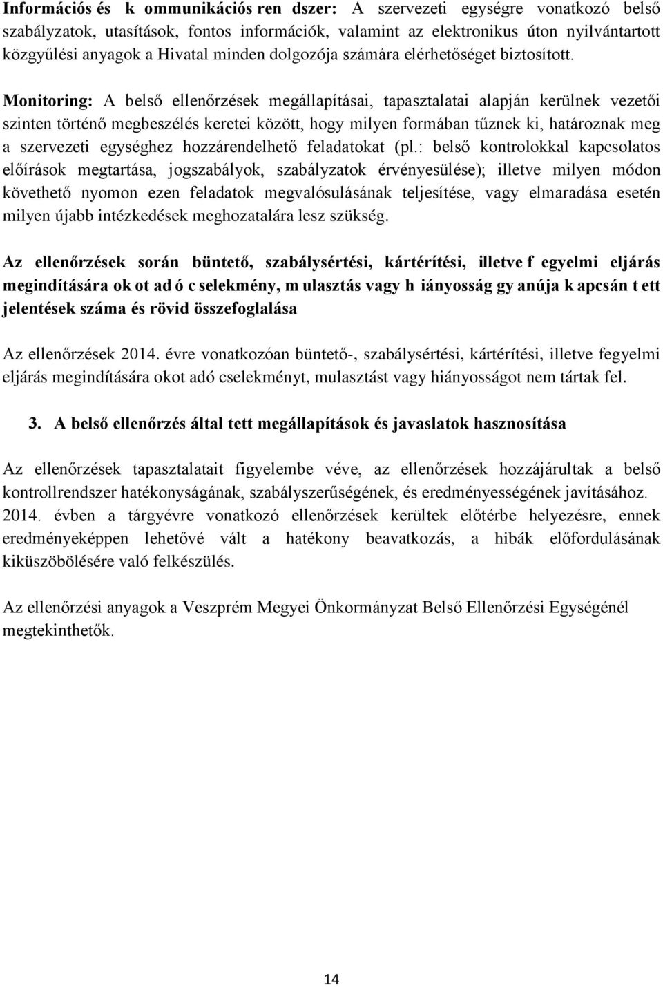 Monitoring: A belső ellenőrzések megállapításai, tapasztalatai alapján kerülnek vezetői szinten történő megbeszélés keretei között, hogy milyen formában tűznek ki, határoznak meg a szervezeti