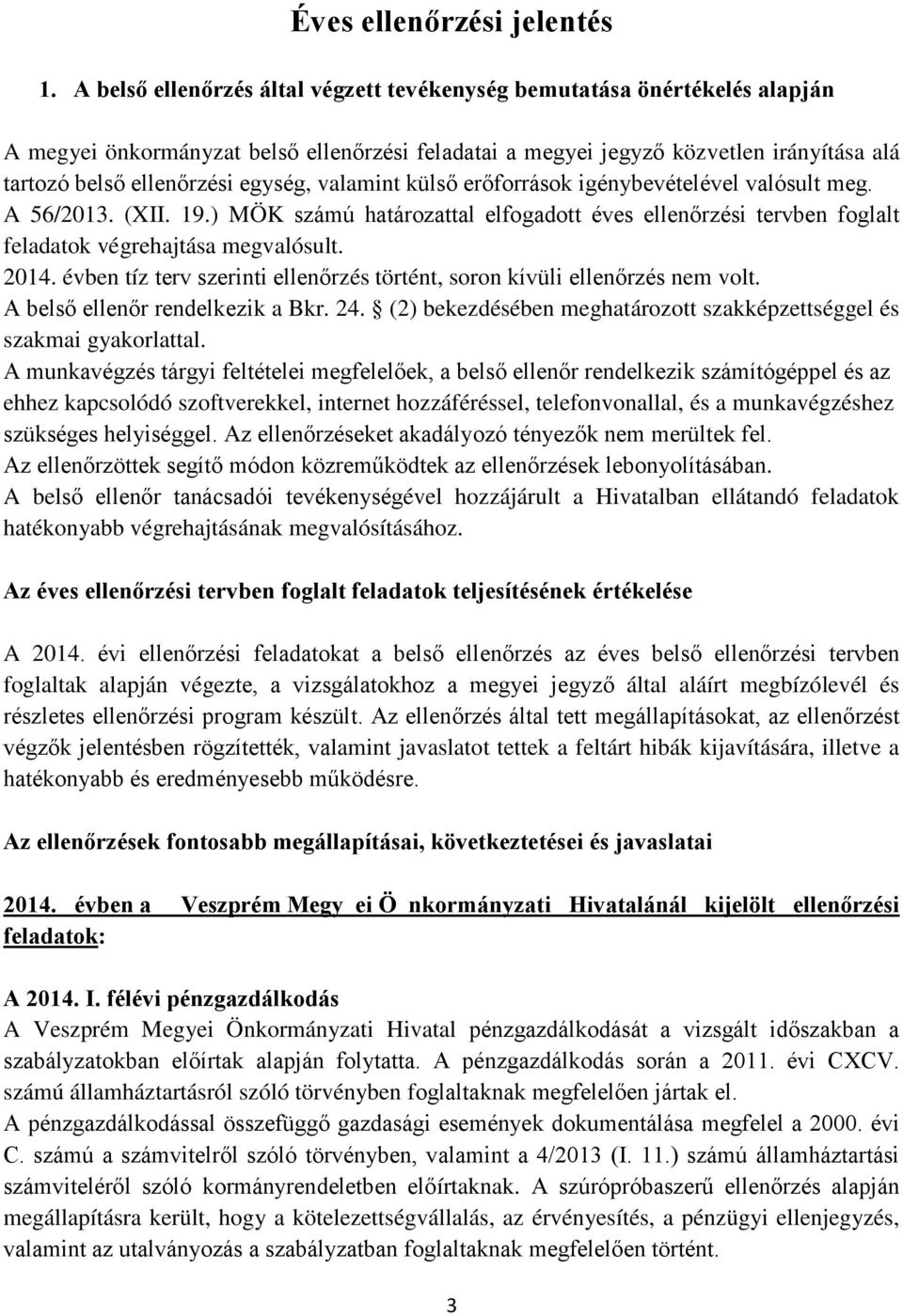 egység, valamint külső erőforrások igénybevételével valósult meg. A 56/2013. (XII. 19.) MÖK számú határozattal elfogadott éves ellenőrzési tervben foglalt feladatok végrehajtása megvalósult. 2014.