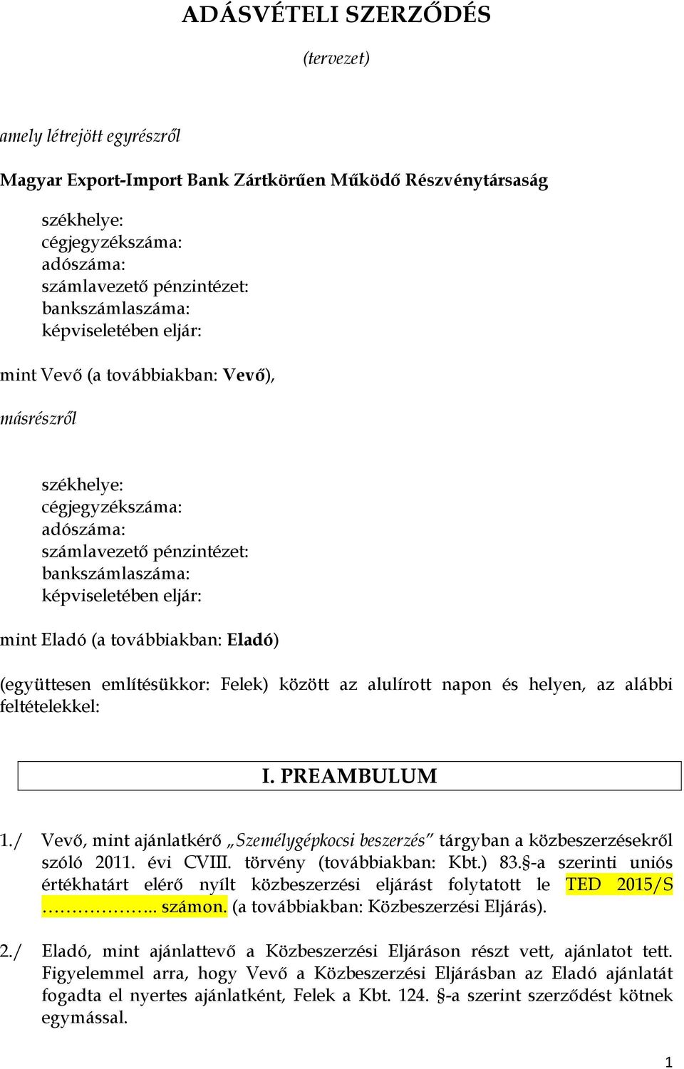 (a továbbiakban: Eladó) (együttesen említésükkor: Felek) között az alulírott napon és helyen, az alábbi feltételekkel: I. PREAMBULUM 1.