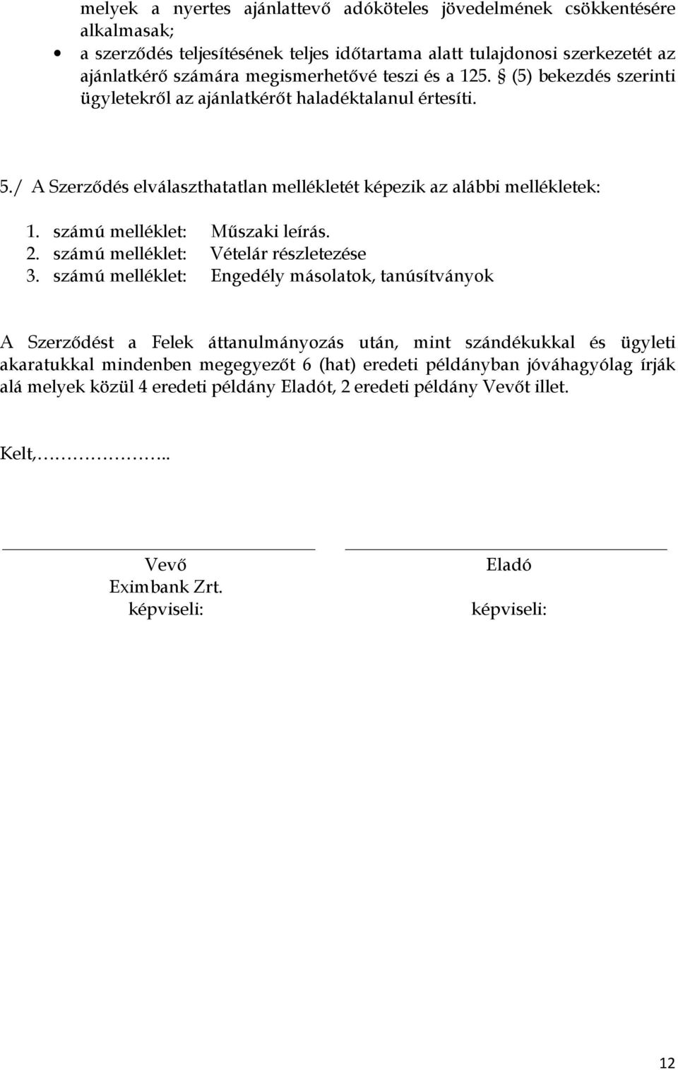 számú melléklet: Mőszaki leírás. 2. számú melléklet: Vételár részletezése 3.