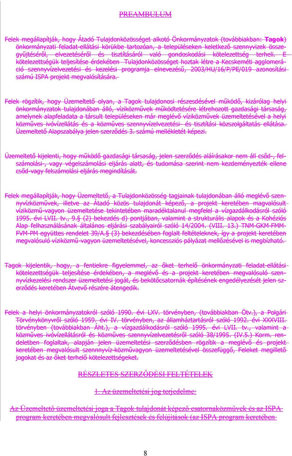 E kötelezettségük teljesítése érdekében Tulajdonközösséget hoztak létre a Kecskeméti agglomeráció szennyvízelvezetési és kezelési programja elnevezésű, 2003/HU/16/P/PE/019 azonosítási számú ISPA