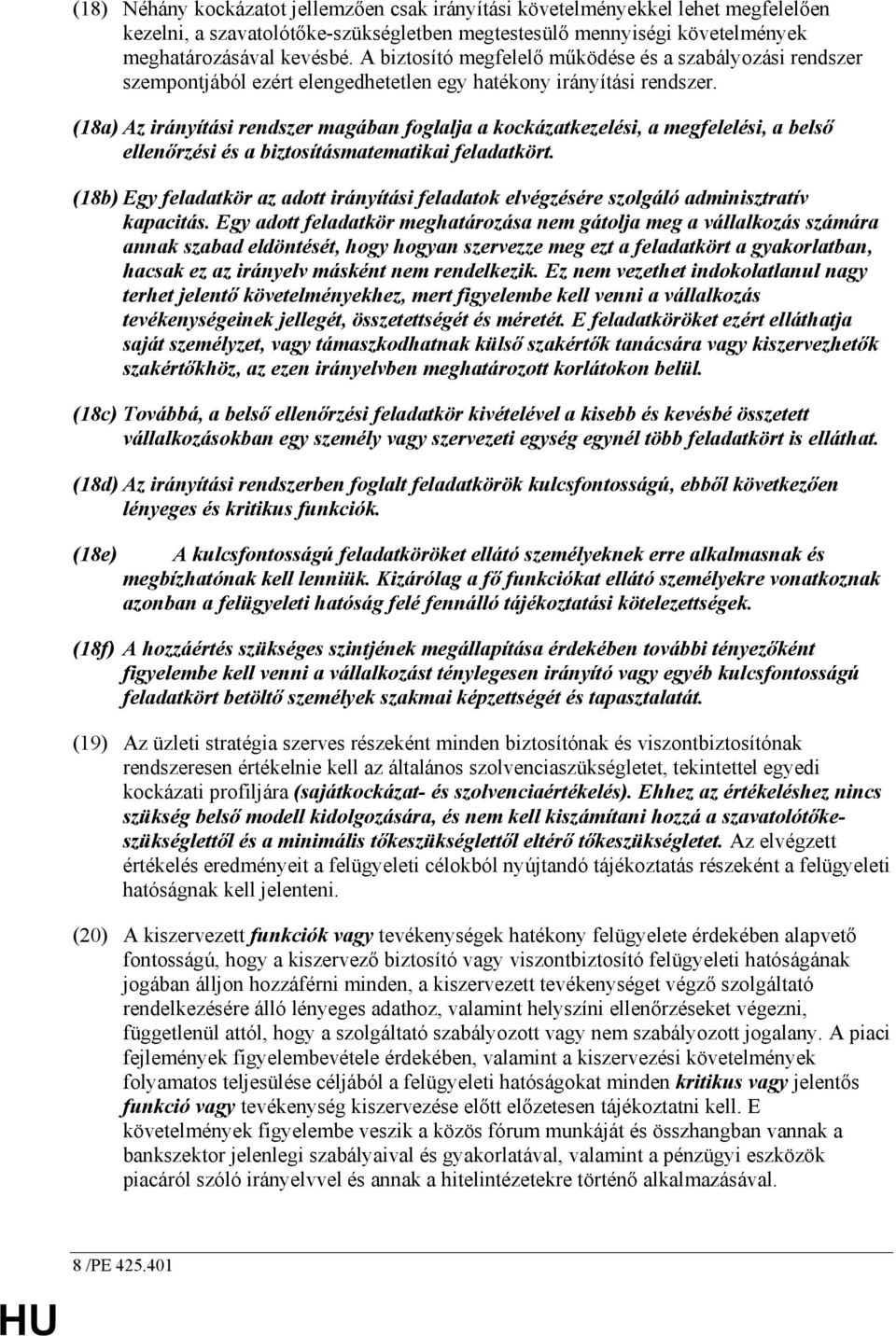 (18a) Az irányítási rendszer magában foglalja a kockázatkezelési, a megfelelési, a belsı ellenırzési és a biztosításmatematikai feladatkört.