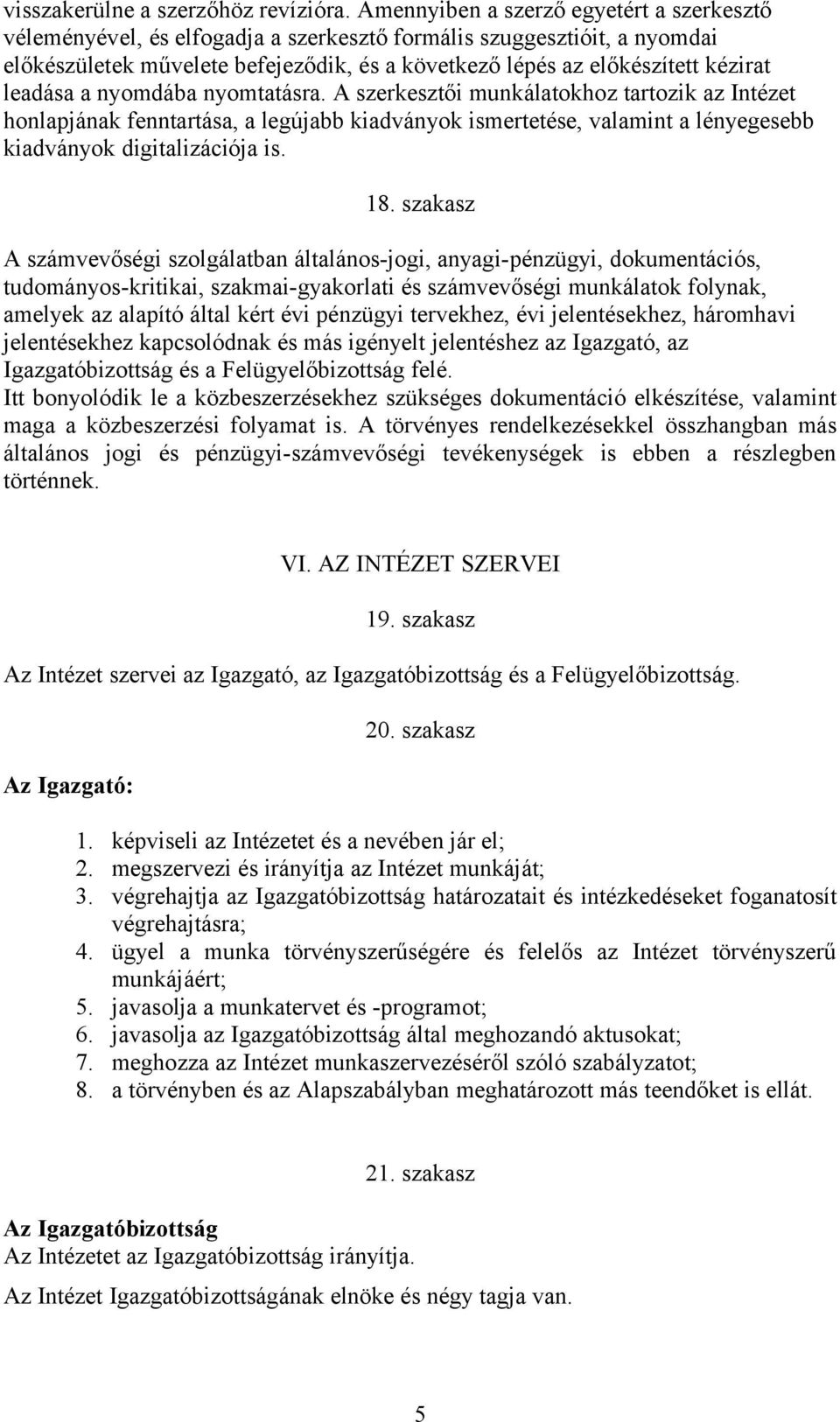 leadása a nyomdába nyomtatásra. A szerkesztői munkálatokhoz tartozik az Intézet honlapjának fenntartása, a legújabb kiadványok ismertetése, valamint a lényegesebb kiadványok digitalizációja is. 18.