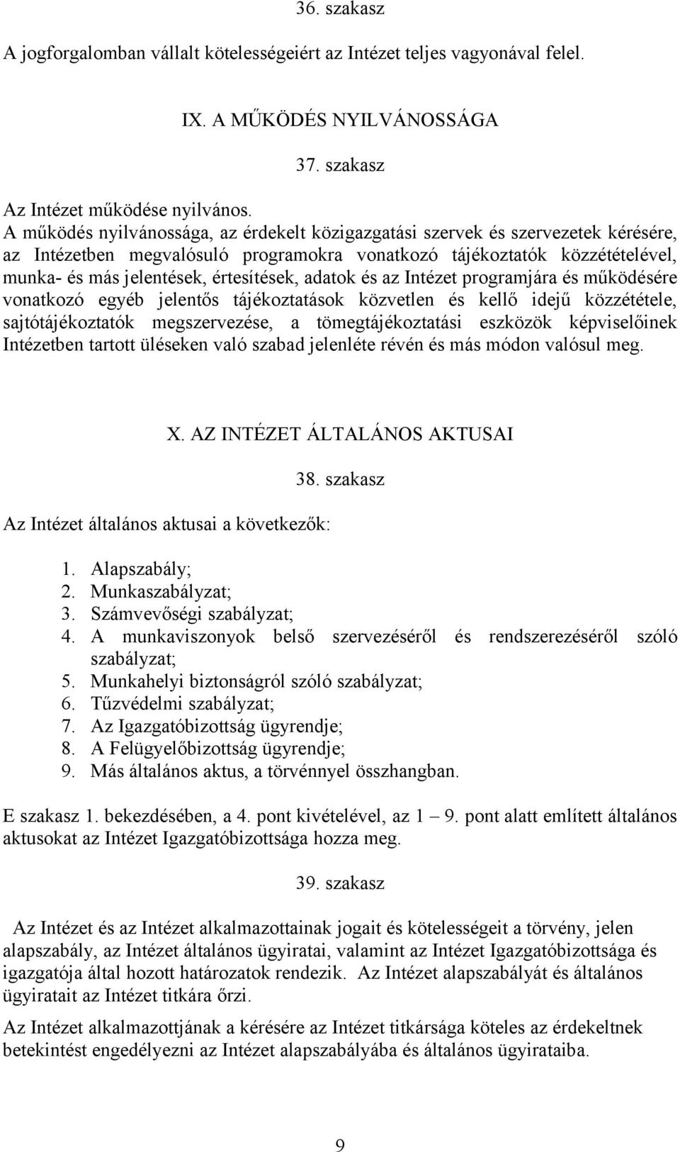 adatok és az Intézet programjára és működésére vonatkozó egyéb jelentős tájékoztatások közvetlen és kellő idejű közzététele, sajtótájékoztatók megszervezése, a tömegtájékoztatási eszközök