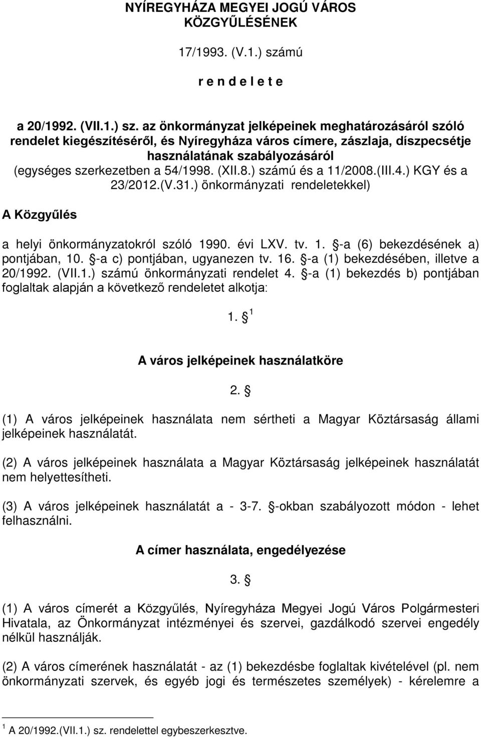 az önkormányzat jelképeinek meghatározásáról szóló rendelet kiegészítéséről, és Nyíregyháza város címere, zászlaja, díszpecsétje használatának szabályozásáról (egységes szerkezetben a 54/1998.