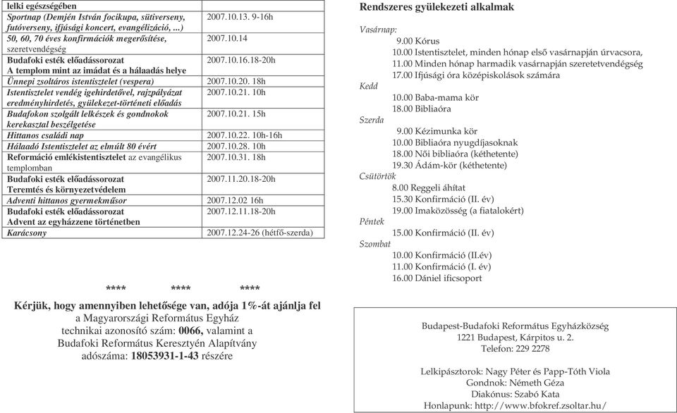 eredményhirdetés, gyülekezet-történeti el adás Budafokon szolgált lelkészek és gondnokok kerekasztal beszélgetése Hittanos családi nap Hálaadó Istentisztelet az elmúlt 80 évért Reformáció