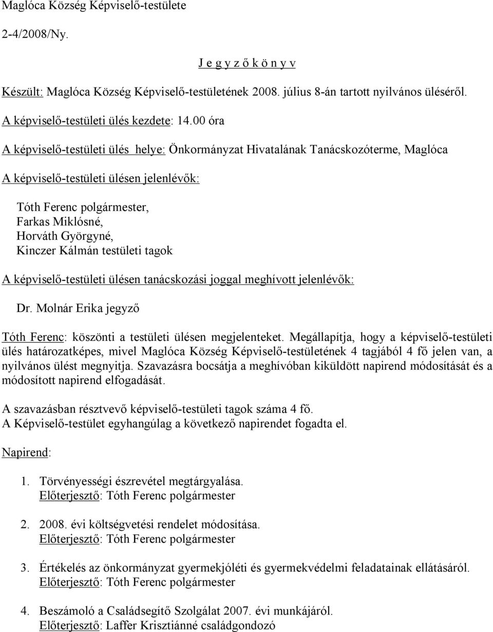 Kinczer Kálmán testületi tagok A képviselő-testületi ülésen tanácskozási joggal meghívott jelenlévők: Dr. Molnár Erika jegyző Tóth Ferenc: köszönti a testületi ülésen megjelenteket.