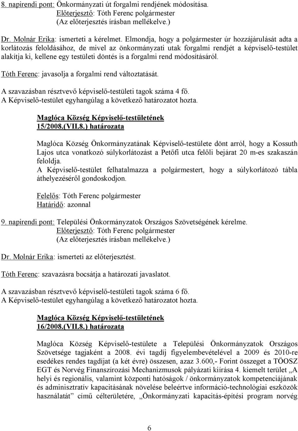 forgalmi rend módosításáról. Tóth Ferenc: javasolja a forgalmi rend változtatását. 15/2008.