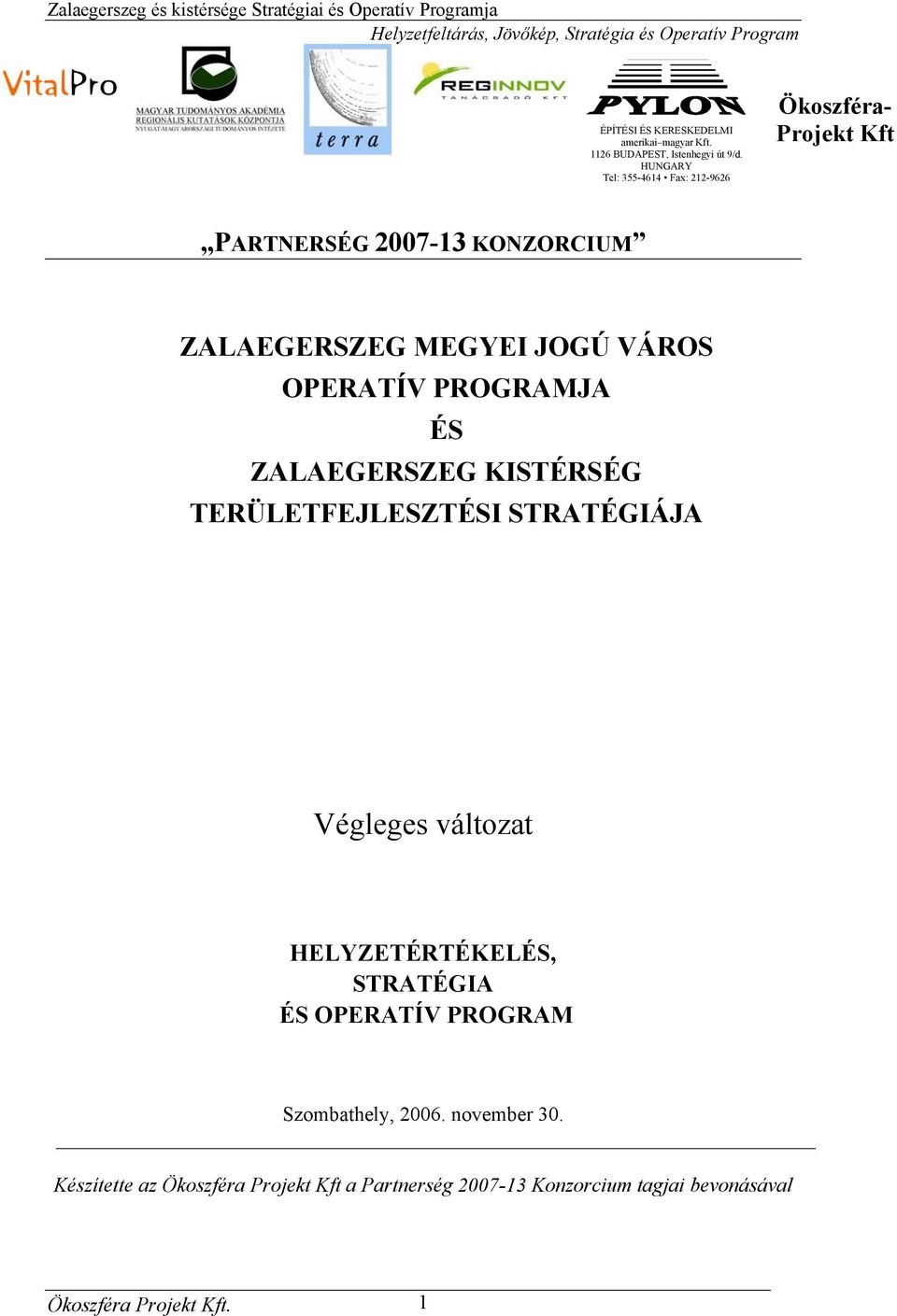 OPERATÍV PROGRAMJA ÉS ZALAEGERSZEG KISTÉRSÉG TERÜLETFEJLESZTÉSI STRATÉGIÁJA Végleges változat HELYZETÉRTÉKELÉS,