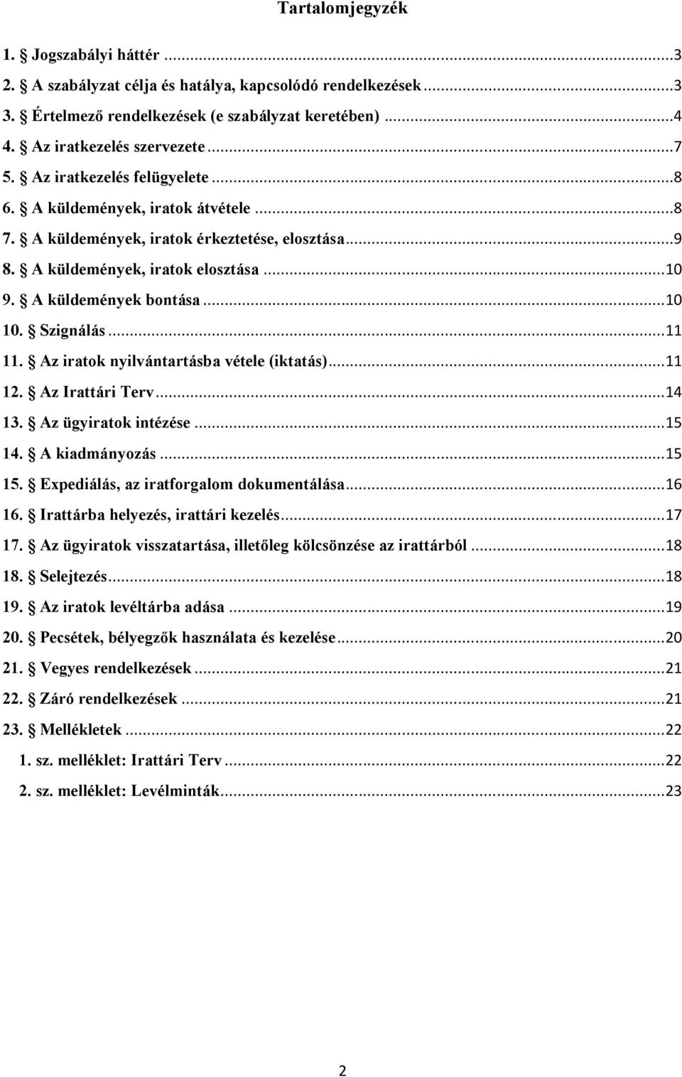 Szignálás... 11 11. Az iratok nyilvántartásba vétele (iktatás)... 11 12. Az Irattári Terv... 14 13. Az ügyiratok intézése... 15 14. A kiadmányozás... 15 15. Expediálás, az iratforgalom dokumentálása.