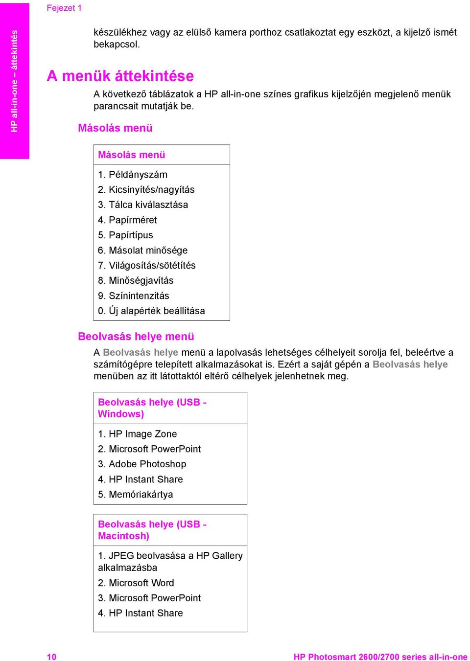 Tálca kiválasztása 4. Papírméret 5. Papírtípus 6. Másolat minősége 7. Világosítás/sötétítés 8. Minőségjavítás 9. Színintenzitás 0.