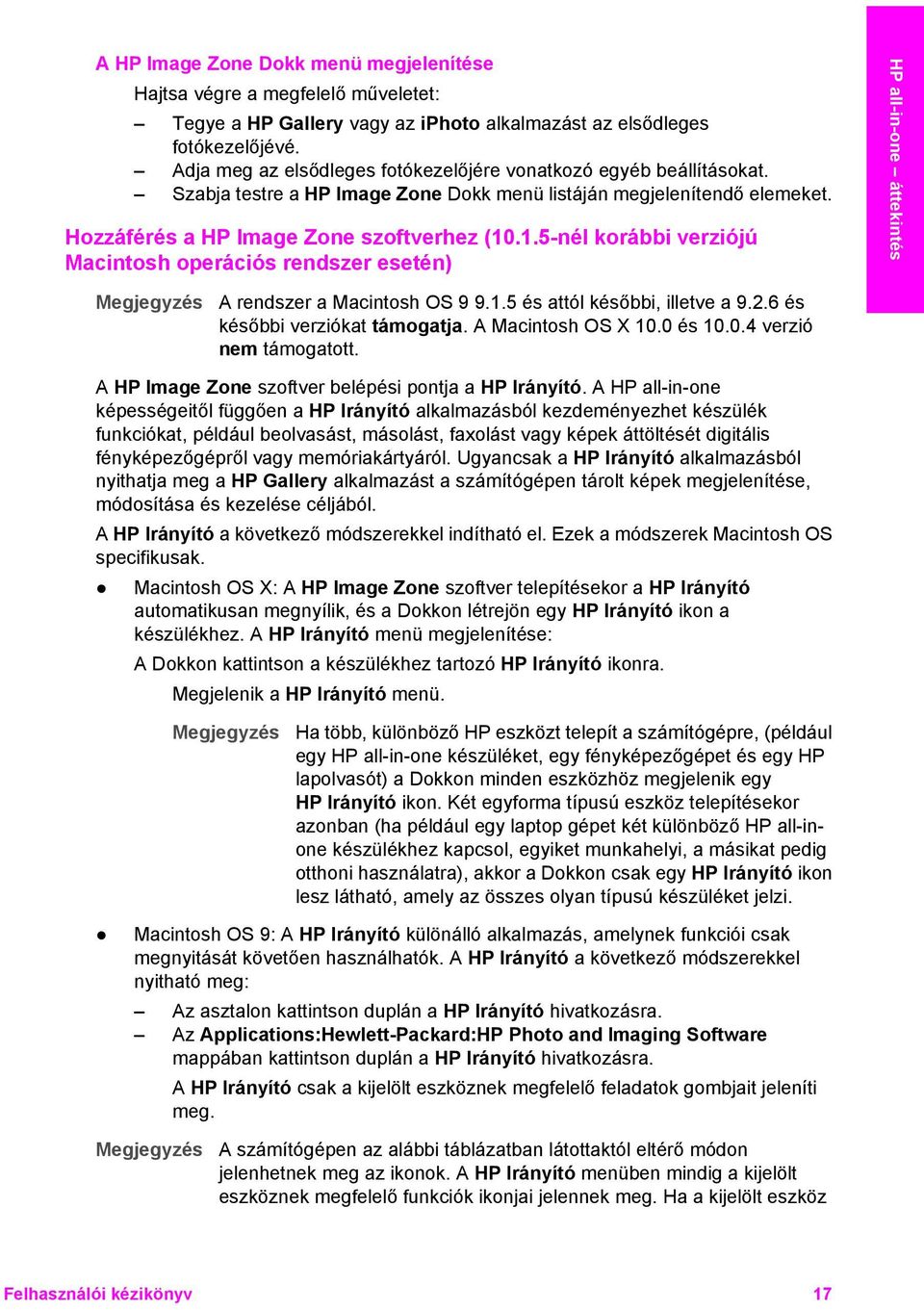 .1.5-nél korábbi verziójú Macintosh operációs rendszer esetén) HP all-in-one áttekintés A rendszer a Macintosh OS 9 9.1.5 és attól későbbi, illetve a 9.2.6 és későbbi verziókat támogatja.