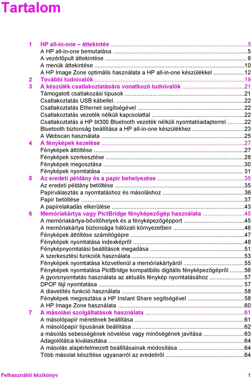 .. 22 Csatlakoztatás vezeték nélküli kapcsolattal...22 Csatlakoztatás a HP bt300 Bluetooth vezeték nélküli nyomtatóadapterrel...22 Bluetooth biztonság beállítása a HP all-in-one készülékhez.