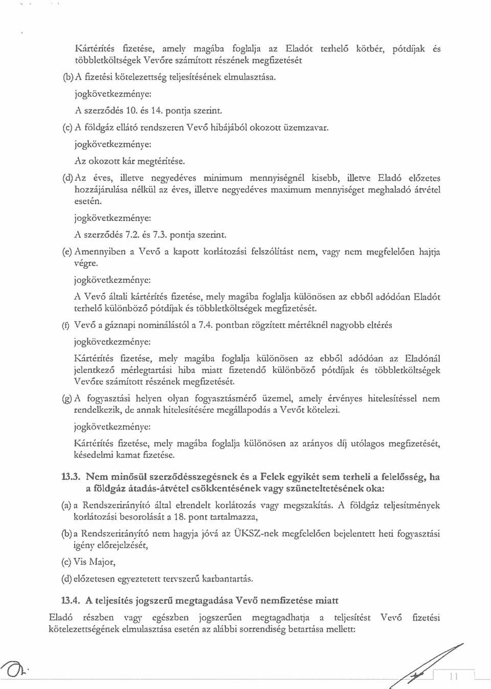 (d)az éves, iiletve negyedéves minimum mennyiségnél kisebb, illetve Eladó előzetes hozzájárulása nélkül az éves, illetve negyedéves maximum mennyiséget meghaladó átvétel esetén.