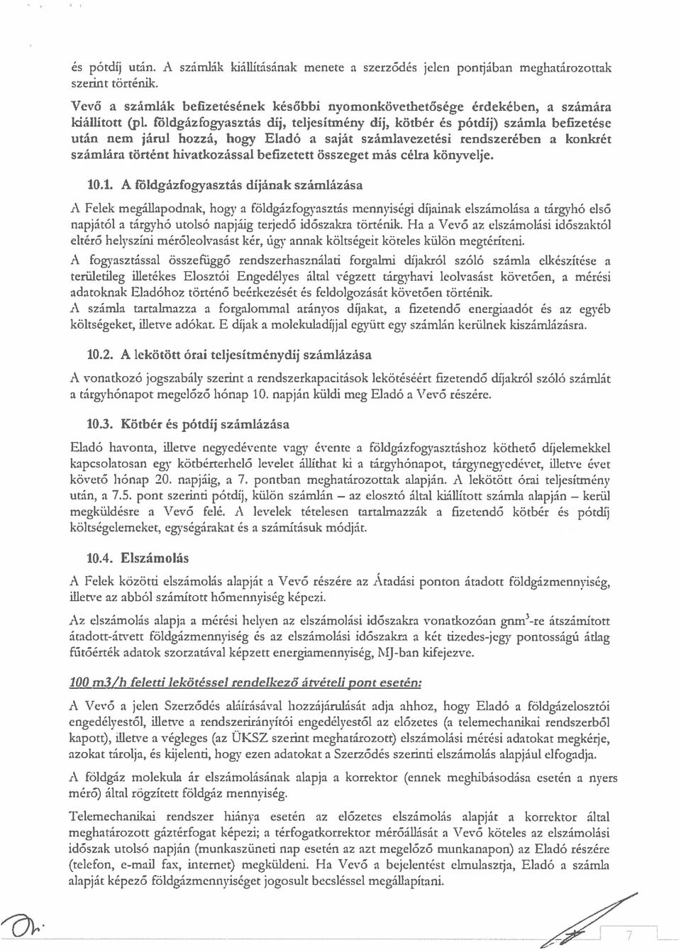 földgázfogyasztás díj, teljesítmény díj, kötbér és pótdij) számla befizetése után nem járul hozzá, hogy Eladó a Saját számlavezetési rendszerében a konkrét számlára történt hivatkozással befizetett