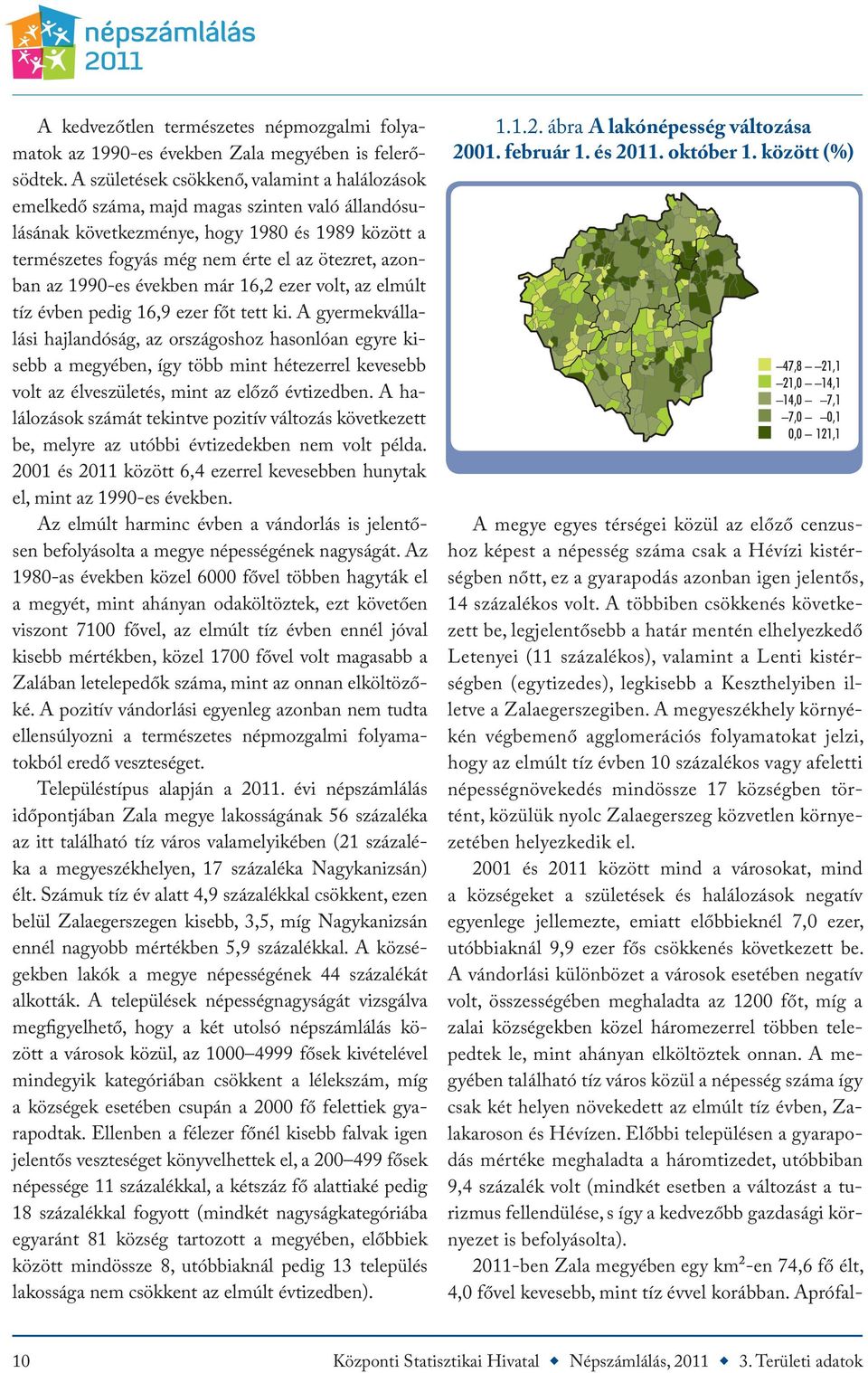 az 1990-es években már 16,2 ezer volt, az elmúlt tíz évben pedig 16,9 ezer főt tett ki.