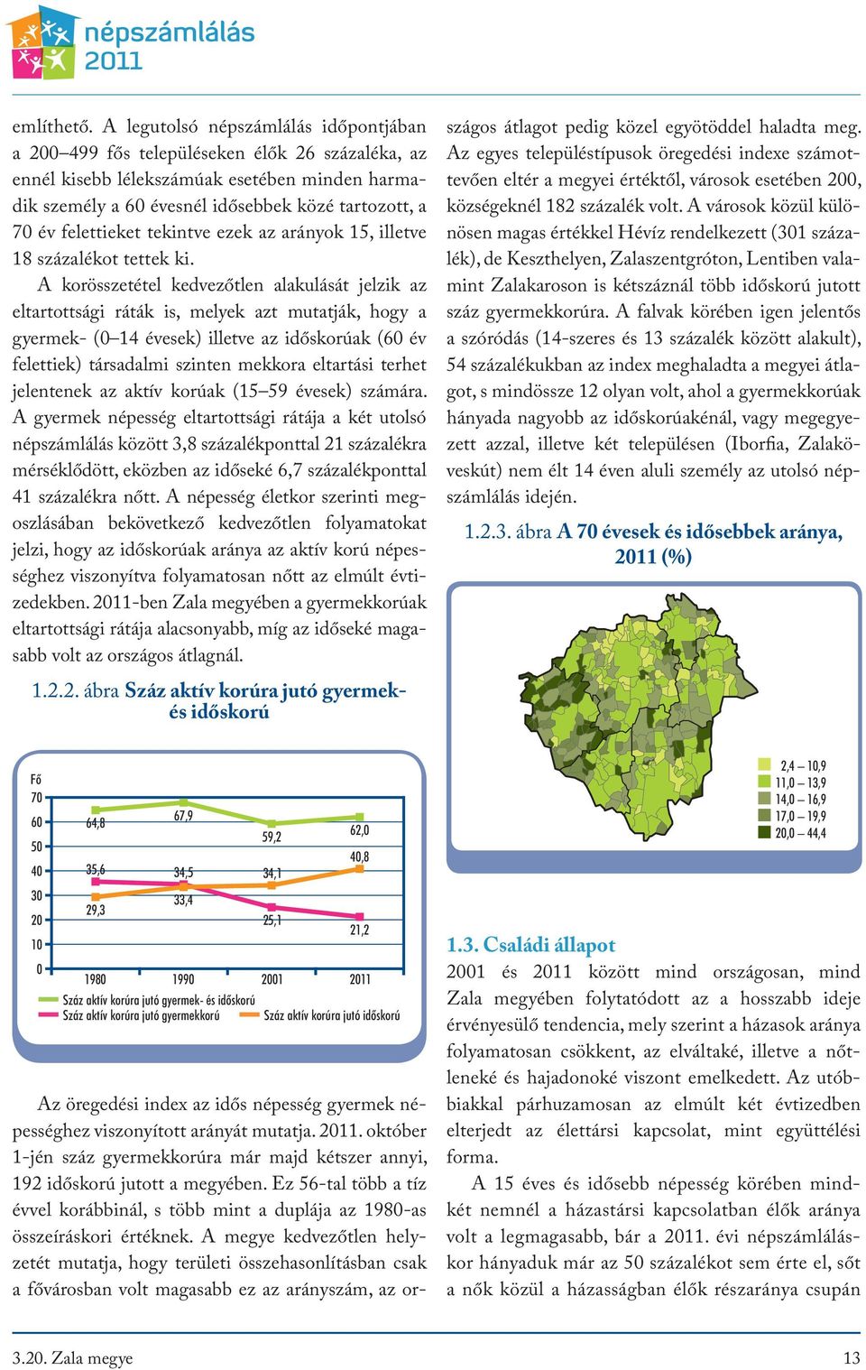 felettieket tekintve ezek az arányok 15, illetve 18 százalékot tettek ki.