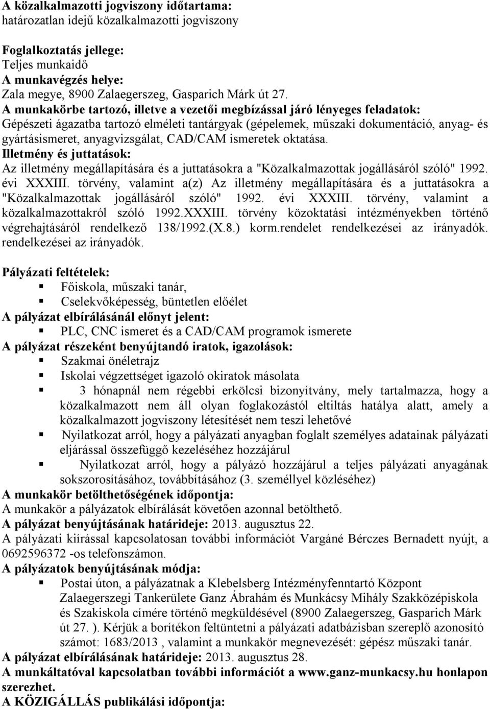 rendelet rendelkezései rendelkezései Főiskola, műszaki tanár, PLC, CNC ismeret és a CAD/CAM programok ismerete Szakmai önéletrajz Iskolai végzettséget igazoló okiratok másolata 3 hónapnál nem régebbi