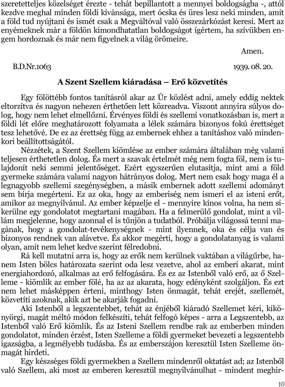 20. A Szent Szellem kiáradása Erő közvetítés Egy fölöttébb fontos tanításról akar az Úr közlést adni, amely eddig nektek eltorzítva és nagyon nehezen érthetően lett közreadva.