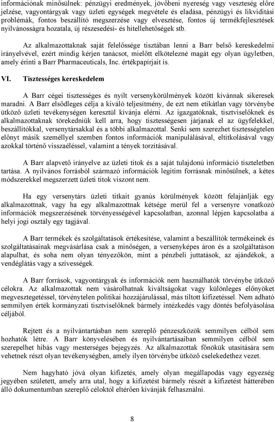 Az alkalmazottaknak saját felelőssége tisztában lenni a Barr belső kereskedelmi irányelvével, ezért mindig kérjen tanácsot, mielőtt elkötelezné magát egy olyan ügyletben, amely érinti a Barr