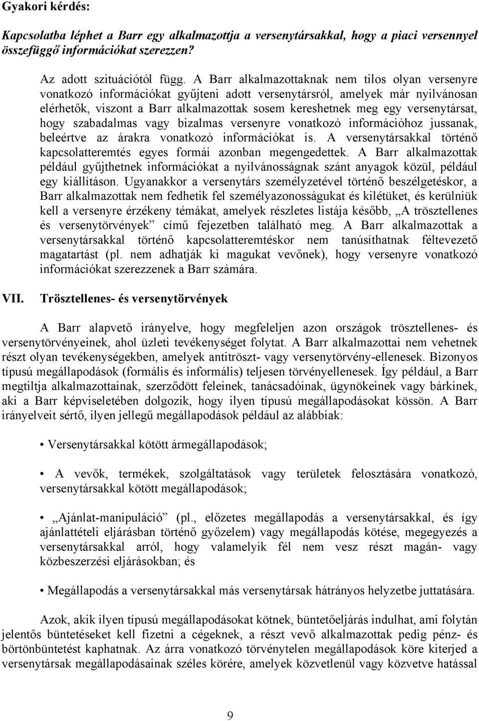 versenytársat, hogy szabadalmas vagy bizalmas versenyre vonatkozó információhoz jussanak, beleértve az árakra vonatkozó információkat is.