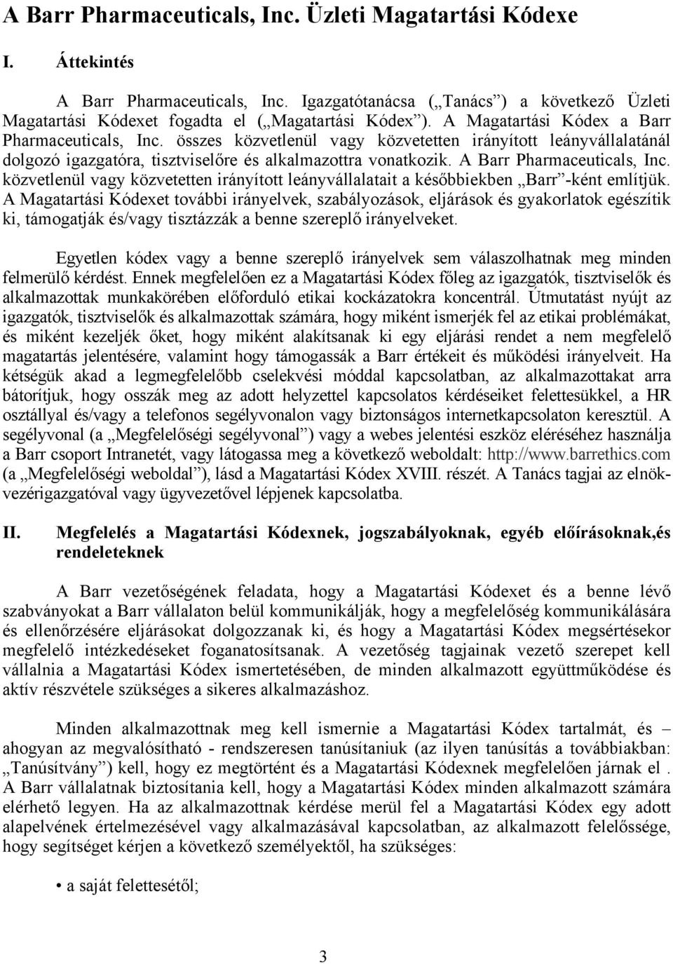 A Barr Pharmaceuticals, Inc. közvetlenül vagy közvetetten irányított leányvállalatait a későbbiekben Barr -ként említjük.