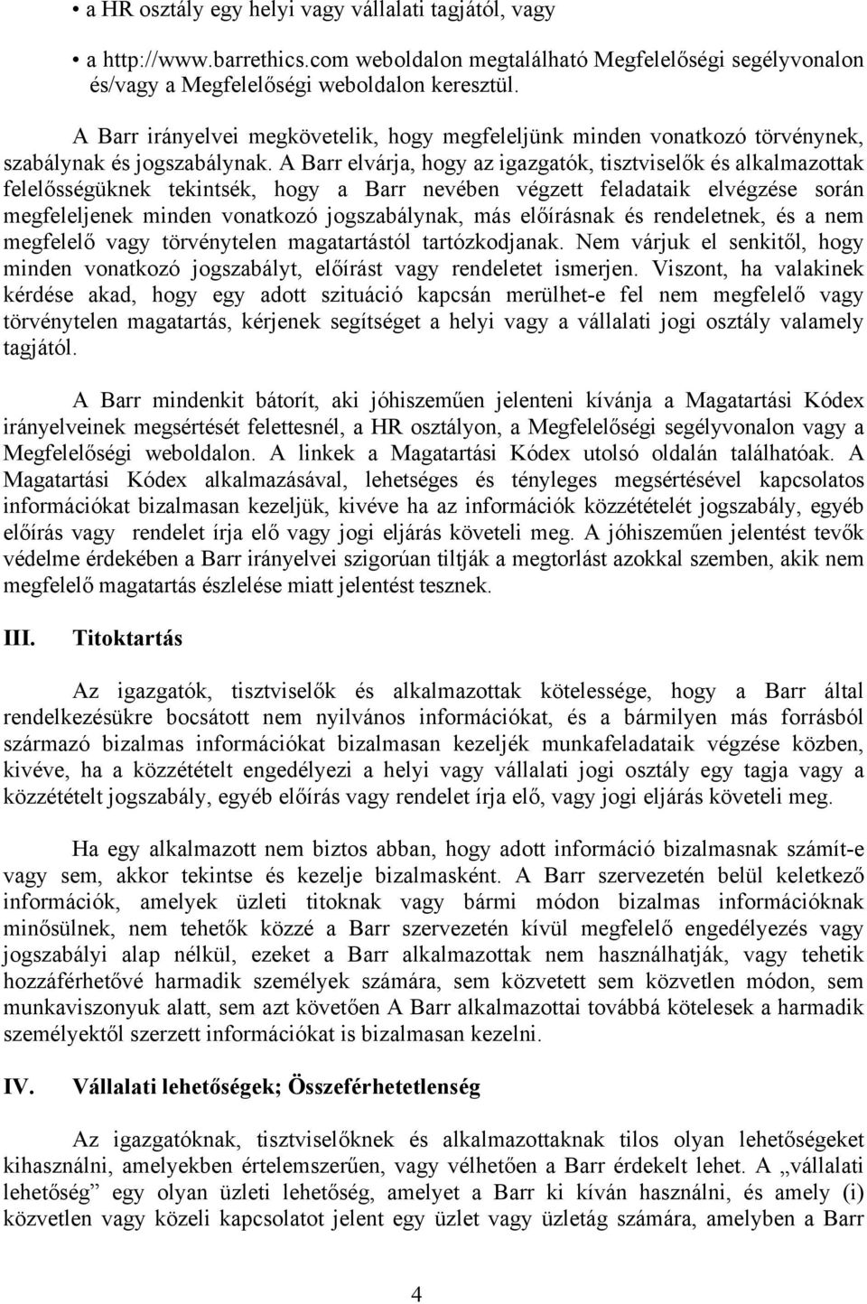 A Barr elvárja, hogy az igazgatók, tisztviselők és alkalmazottak felelősségüknek tekintsék, hogy a Barr nevében végzett feladataik elvégzése során megfeleljenek minden vonatkozó jogszabálynak, más