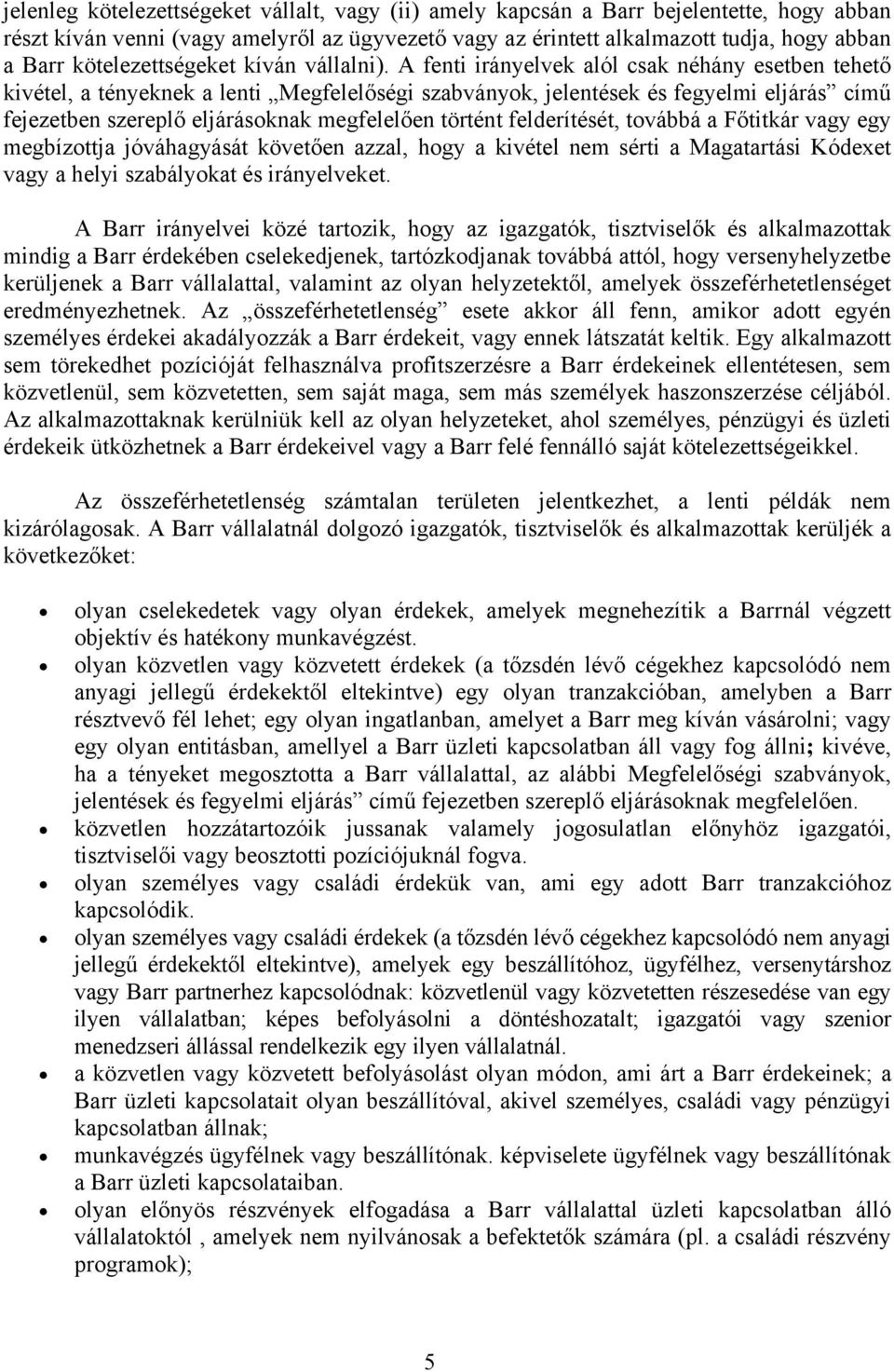 A fenti irányelvek alól csak néhány esetben tehető kivétel, a tényeknek a lenti Megfelelőségi szabványok, jelentések és fegyelmi eljárás című fejezetben szereplő eljárásoknak megfelelően történt