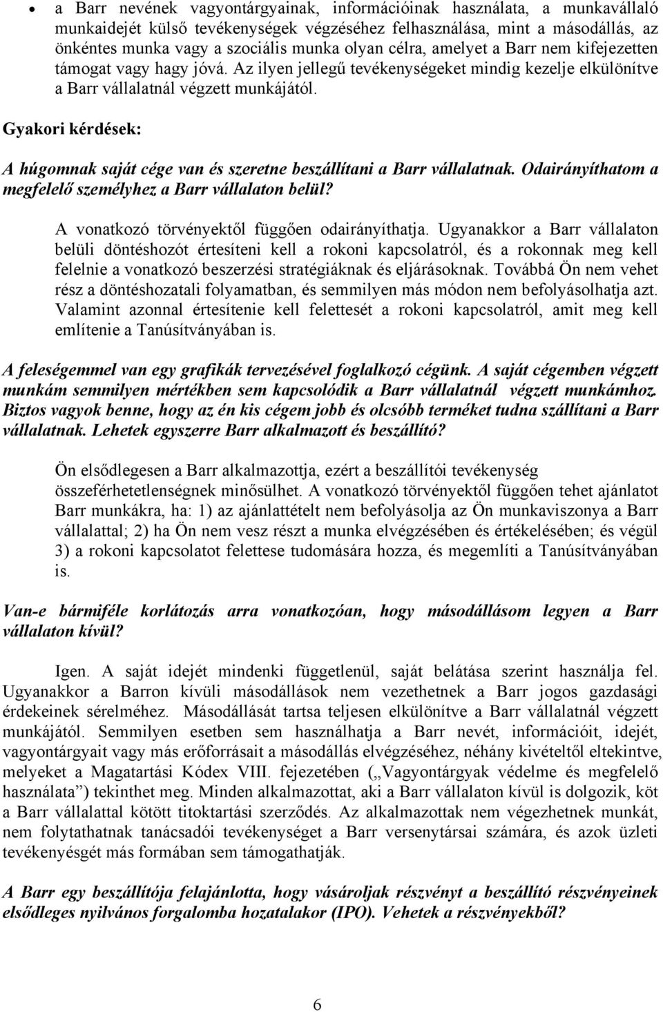 Gyakori kérdések: A húgomnak saját cége van és szeretne beszállítani a Barr vállalatnak. Odairányíthatom a megfelelő személyhez a Barr vállalaton belül?