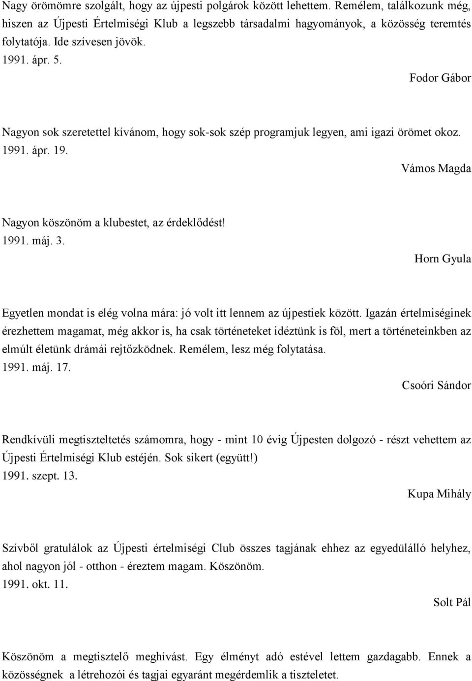 1991. máj. 3. Horn Gyula Egyetlen mondat is elég volna mára: jó volt itt lennem az újpestiek között.