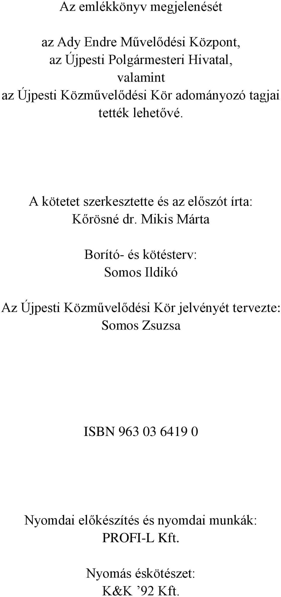 A kötetet szerkesztette és az előszót írta: Kőrösné dr.