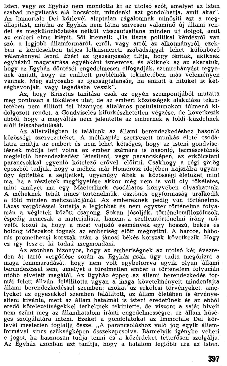 Sőt kiemeli: "Ha tiszta politikai kérdésről van szó, a legjobb államformáról, erről, vagy arról az alkotmányról, ezekben a kérdésekben teljes lelkiismereti.