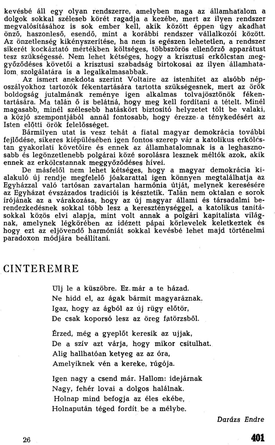 ben költséges, többszörös ellenőrző apparátust tesz szükségessé. Nem lehet kétséges, hogy a krisztusi erkölcstan meggyőződéses követői a krisztusi szabadság birtokosai az ilyen'államhatalom.