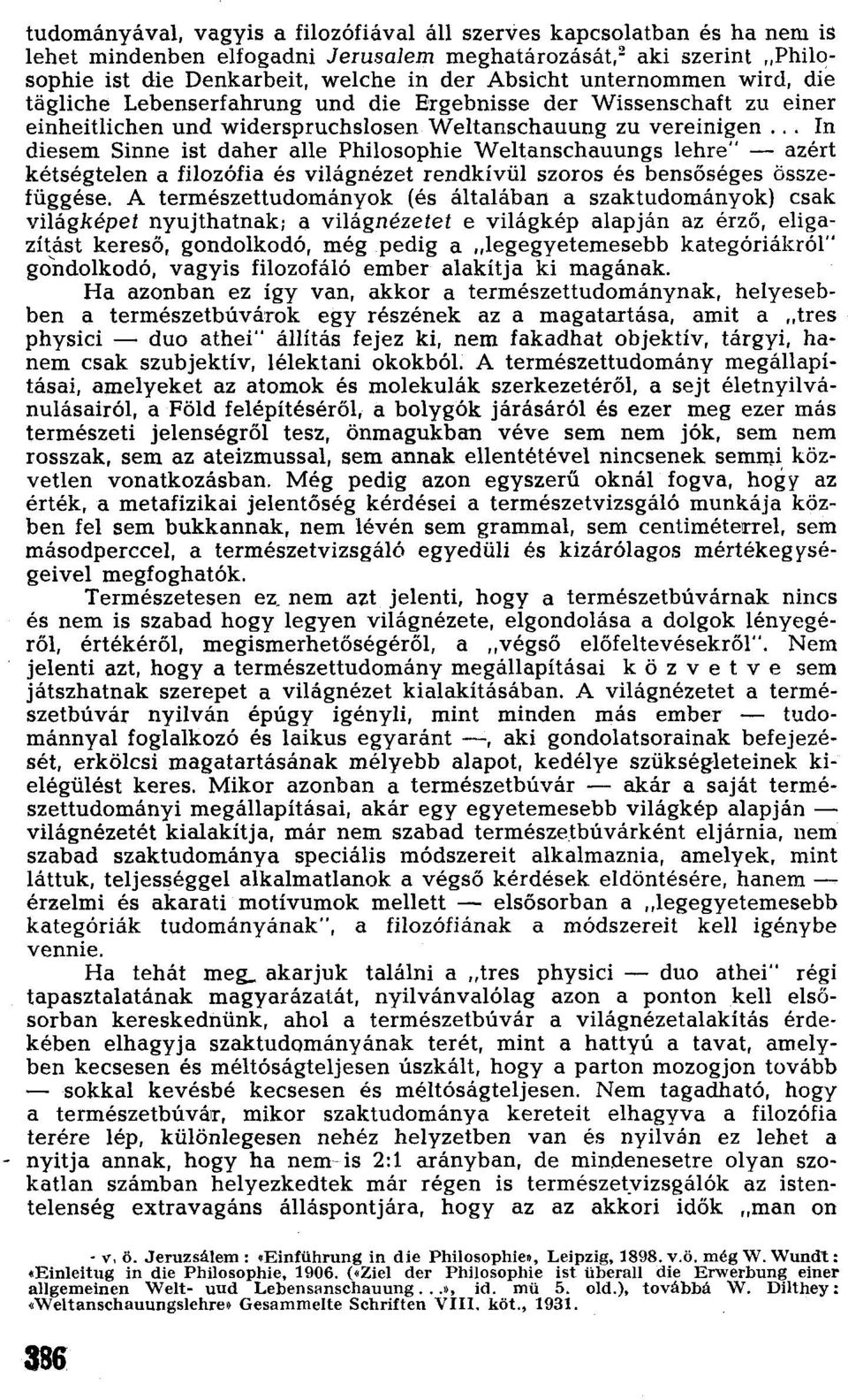 ., In diesem Sinne ist daher alle Philosophie Weltanschauungs lehre" - azért kétségtelen a filozófia és világnézet rendkívül szoros és bensőséges összefüggése.