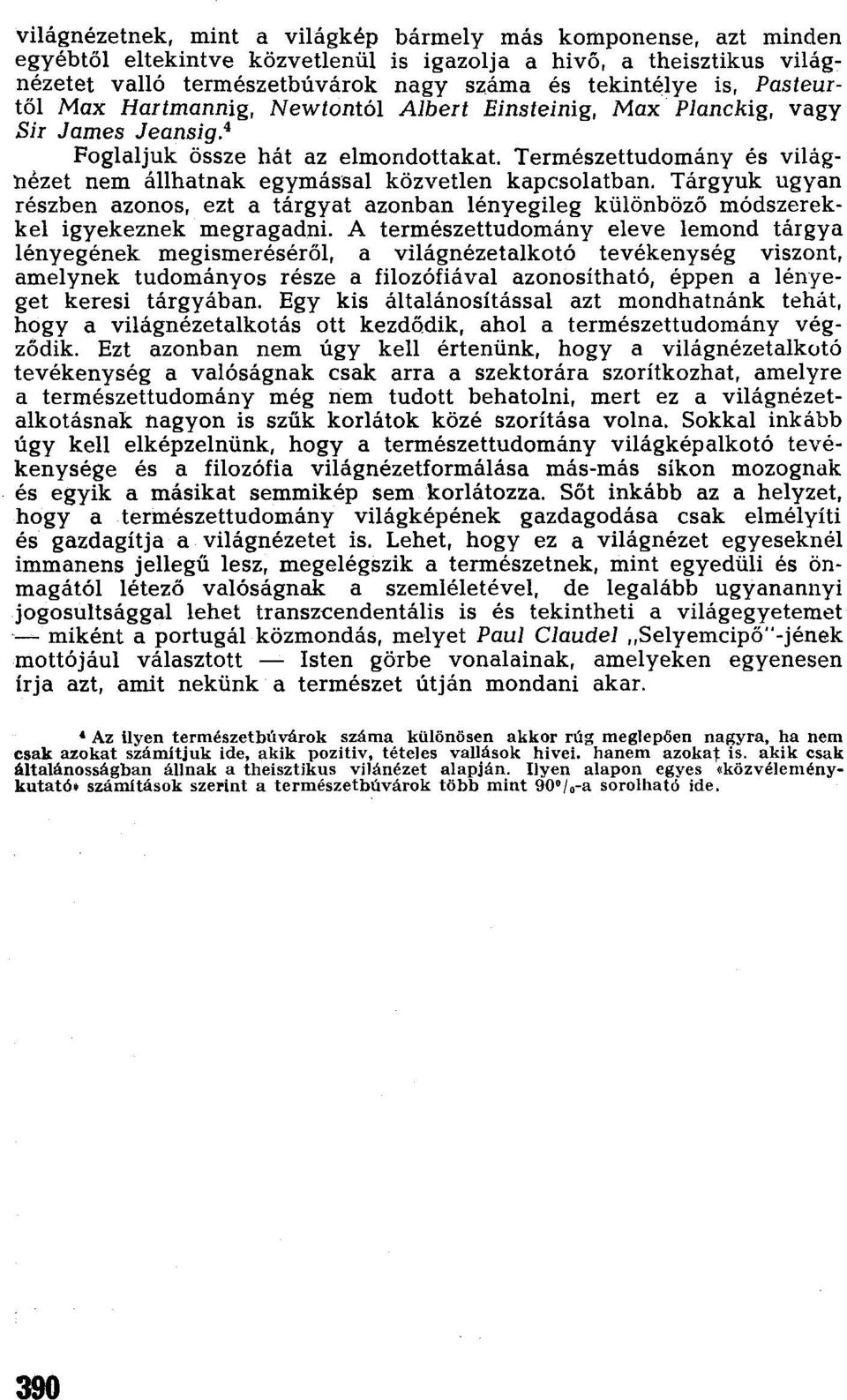 Természettudomány és világnézet nem állhatnak egymással közvetlen kapcsolatban. Tárgyuk ugyan részben azonos, ezt a tárgyat azonban lényegileg különböző módszerekkel igyekeznek megragadni.